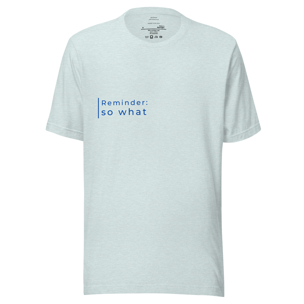 "Reminder: so what" Shirt