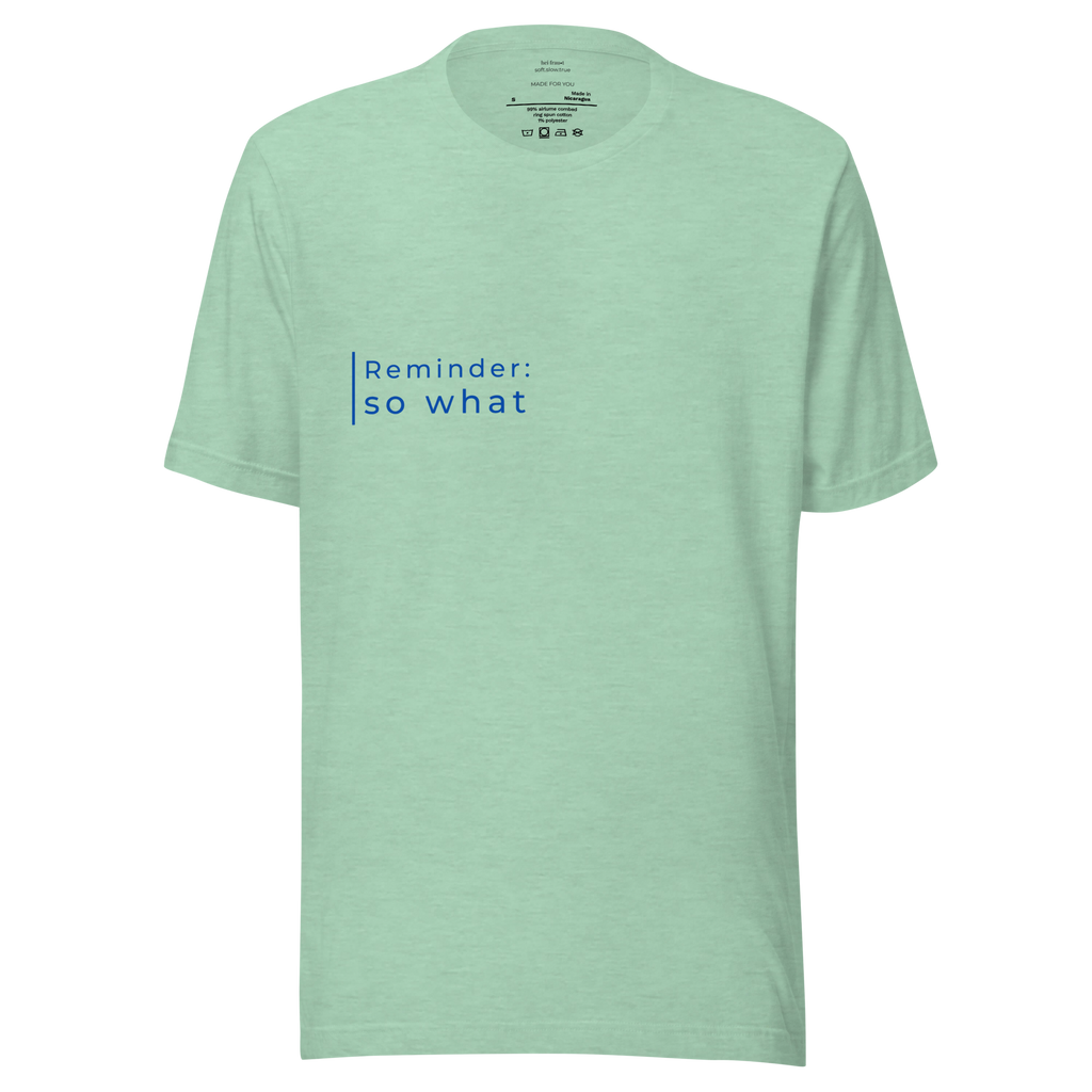 "Reminder: so what" Shirt