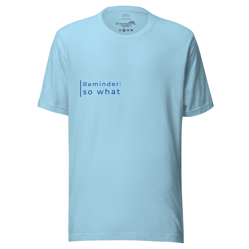 "Reminder: so what" Shirt
