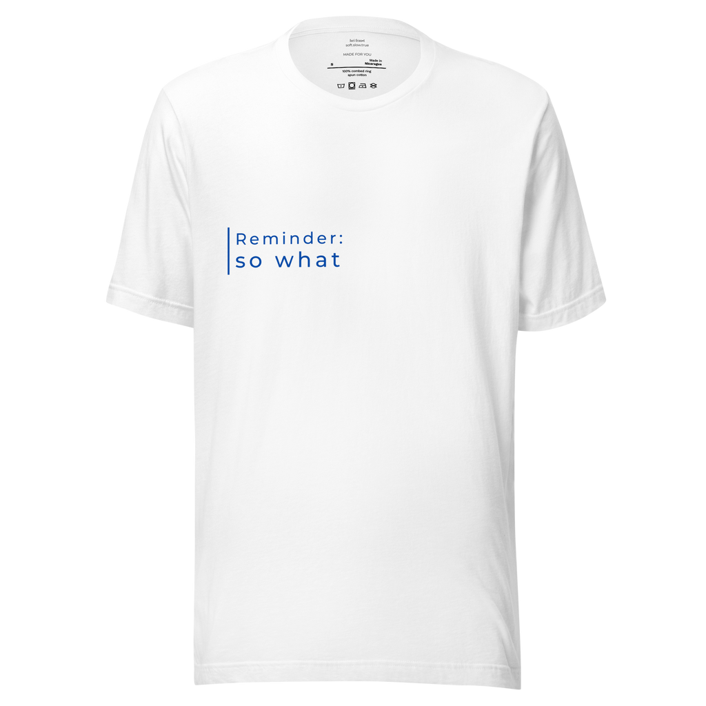 "Reminder: so what" Shirt